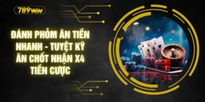 Đánh Phỏm Ăn Tiền Nhanh - Tuyệt Kỹ Ăn Chốt Nhận X4 Tiền Cược
