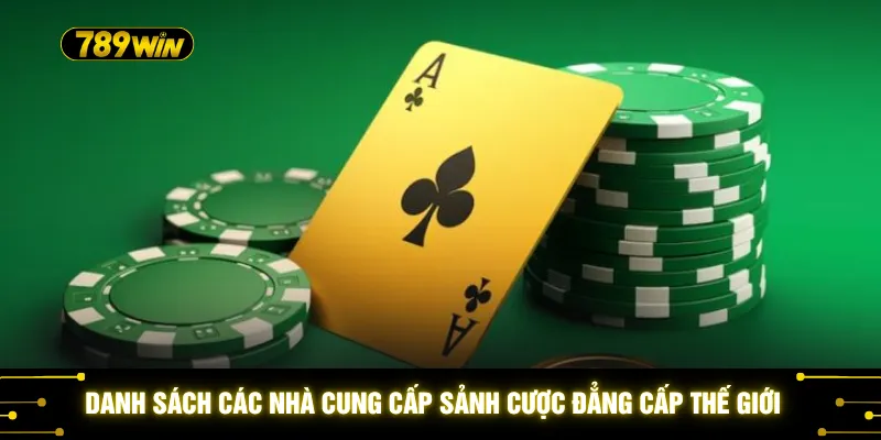 Danh sách các nhà cung cấp sảnh cược đẳng cấp thế giới