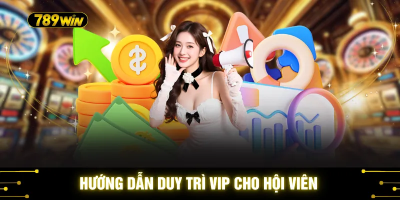 Hướng dẫn duy trì VIP cho hội viên