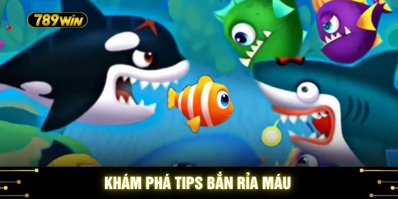 Khám phá tips bắn rỉa máu