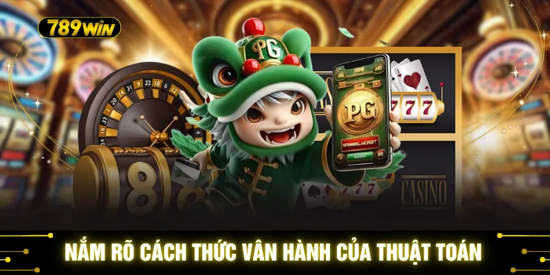 Nắm rõ cách thức vận hành của thuật toán