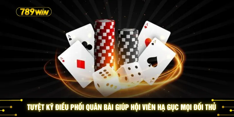 Tuyệt kỹ điều phối quân bài giúp hội viên hạ gục mọi đối thủ 